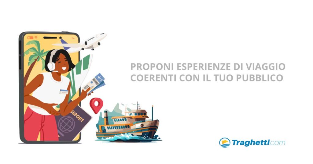 ESPERIENZE DI VIAGGIO COERENTI CON IL TUO PUBBLICO